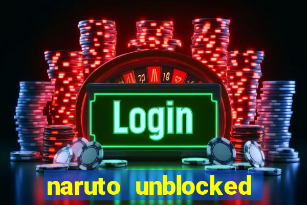 naruto unblocked games 76